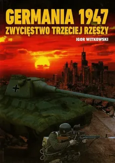 Germania 1947 Zwycięstwo Trzeciej Rzeszy - Igor Witkowski