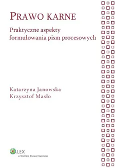 Prawo karne Praktyczne aspekty formułowania pism procesowych - Krzysztof Masło, Katarzyna Janowska