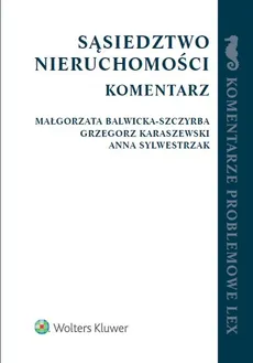 Sąsiedztwo nieruchomości Komentarz - Małgorzata Balwicka-Szczyrba, Grzegorz Karaszewski, Anna Sylwestrzak