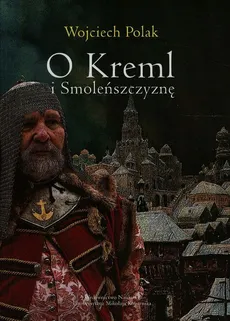 O Kreml i Smoleńszczyznę - Wojciech Polak