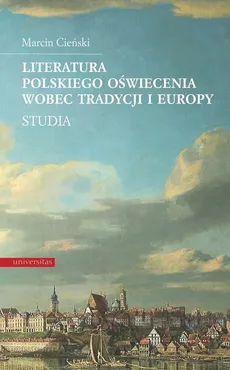 Literatura polskiego oświecenia wobec tradycji i Europy - Outlet - Marcin Cieński