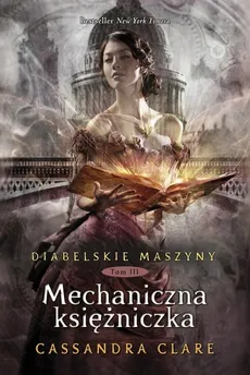 Diabelskie maszyny Tom 3 Mechaniczna księżniczka - Cassandra Clare