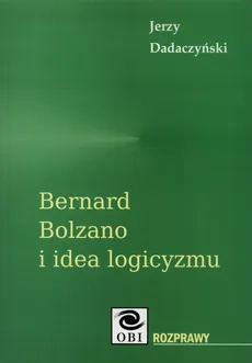 Bernard Bolzano i idea logicyzmu - Jerzy Dadaczyński