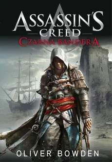 Assassin's Creed tom 6. Czarna Bandera - Oliver Bowden
