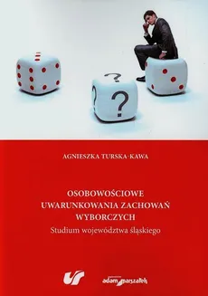 Osobowościowe uwarunkowania zachowań wyborczych - Agnieszka Turska-Kawa