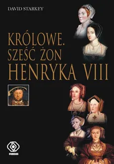 Królowe. Sześć żon Henryka VIII - Outlet - David Starkey