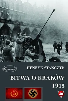 Bitwa o Kraków 1945 - Outlet - Henryk Stańczyk