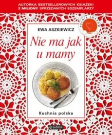 Nie ma jak u mamy Kuchnia polska - Ewa Aszkiewicz
