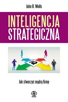 Inteligencja strategiczna - Wells John R.