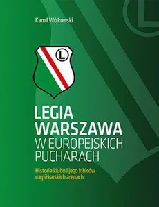 Legia Warszawa w europejskich pucharach - Outlet - Kamil Wójkowski
