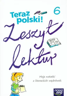 Teraz polski 6 Zeszyt lektur Moje notatki z literackich wędrówek