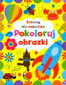 Pokoloruj obrazki Zabawy dla maluchów - Anna Wiśniewska