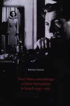 Nurt filmu autorskiego w kinie brytyjskim w latach 1945-1951 - Bartosz Kazana