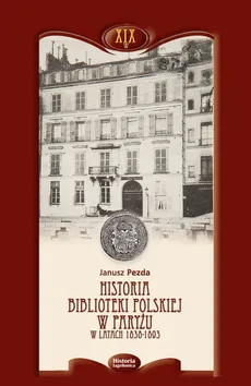 Historia Biblioteki Polskiej w Paryżu w latach 1838-1893 - Outlet - Janusz Pezda