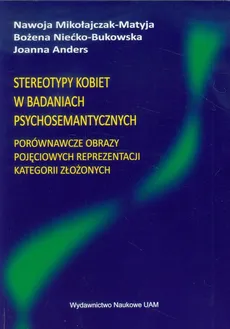 Stereotypy kobiet w badaniach psychosemantycznych - Joanna Anders, Nawoja Mikołajczak-Matyja, Bożena Niećko-Bukowska
