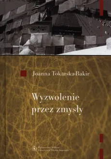 Wyzwolenie przez zmysły - Joanna Tokarska-Bakir