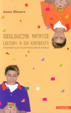 Ideologiczne matryce Lektury a ich konteksty - Anna Ślósarz
