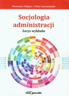 Socjologia administracji - Outlet - Sławomir Pilipiec, Piotr Szreniawski