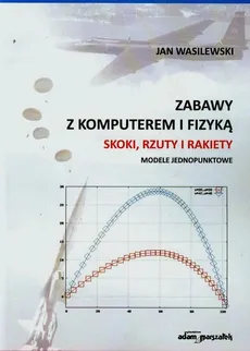 Zabawy z komputerem i fizyką Skoki rzuty i rakiety - Jan Wasilewski