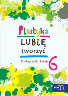 Plastyka Lubię tworzyć 6 Podręcznik z płytą CD - Outlet - Marzena Kwiecień, Wojciech Sygut