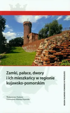 Zamki, pałace, dwory i ich mieszkańcy w regionie kujawsko-pomorskim - Outlet