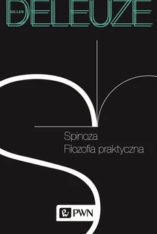 Spinoza Filozofia praktyczna - Gilles Deleuze