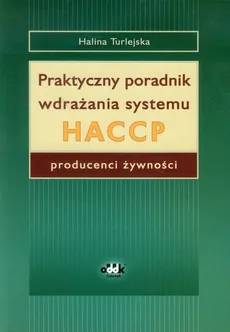 Praktyczny poradnik wdrażania systemu HACCP - Halina Turlejska