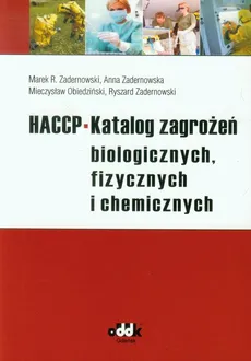 HACCP Katalog zagrożeń biologicznych, fizycznych i chemicznych - Mieczysław Obiedziński, Anna Zadernowska, Zadernowski Marek R., Ryszard Zadernowski
