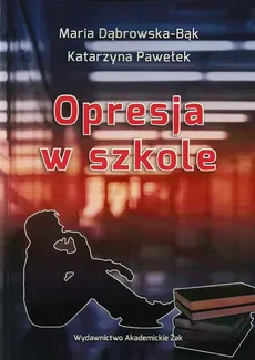 Opresja w szkole - Outlet - Maria Dąbrowska-Bąk, Katarzyna Pawełek
