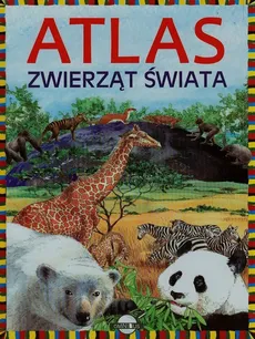 Atlas zwierząt świata - Agnieszka Nożyńska-Demianiuk