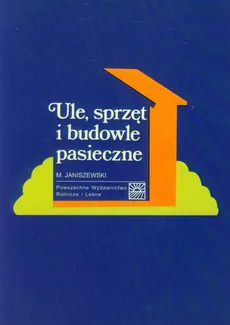 Ule, sprzęt i budowle pasieczne - Mieczysław Janiszewski