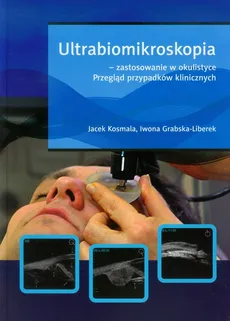 Ultrabiomikroskopia - zastosowanie w okulistyce - Outlet - Iwona Grabska-Liberek, Jacek Kosmala