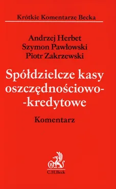 Spółdzielcze kasy oszczędnościowo-kredytowe Komentarz - Andrzej Herbert, Szymon Pawłowski, Piotr Zakrzewski