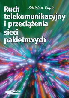 Ruch telekomunikacyjny i przeciążenia sieci pakietowych - Zdzisław Papir