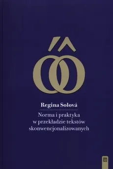 Norma i praktyka w przekładzie tekstów skonwencjonalizowanych - Regina Solova