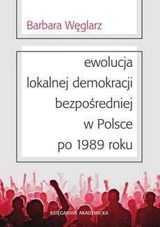 Ewolucja lokalnej demokracji bezpośredniej w Polsce po 1989 roku - Outlet - Barbara Węglarz