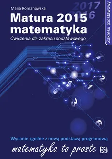 Matura 2015 Matematyka Ćwiczenia dla zakresu podstawowego - Maria Romanowska