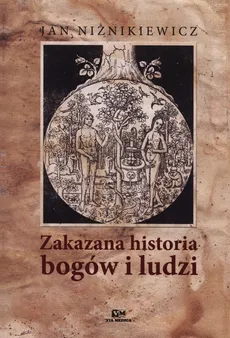 Zakazana historia bogów i ludzi - Jan Niżnikiewicz