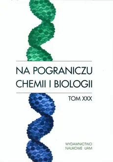 Na pograniczu chemii i biologii Tom XXX