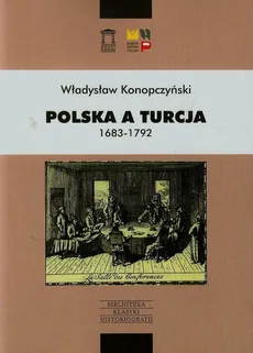 Polska a Turcja 1683-1792 Tom 1 - Władysław Konopczyński