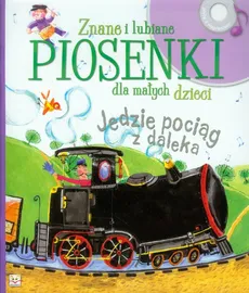 Znane i lubiane piosenki dla małych dzieci Jedzie pociąg z daleka - Józefa Toruń-Czernek, Joanna Bernat