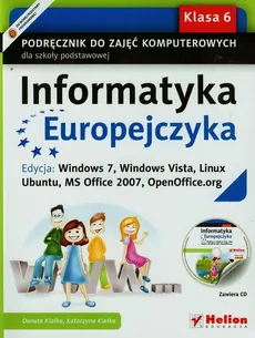 Informatyka Europejczyka 6 Podręcznik z płytą CD Edycja Windows 7 Windows Vista Linux Ubuntu MS Office 2007 OpenOffice.org - Outlet - Danuta Kiałka, Katarzyna Kiałka