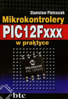 Mikrokontrolery PIC12Fxxx w praktyce - Stanisław Pietraszek