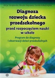 Diagnoza rozwoju dziecka przedszkolnego przed rozpoczęciem nauki w szkole - Outlet - Dorota Kołodziejska, Renata Naprawa, Alicja Tanajewska