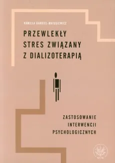 Przewlekły stres związany z dializoterapią - Outlet - Kamilla Bargiel-Matusiewicz