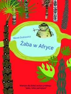 Żaba w Afryce Wiersze dla dzieci - Marek Dudkiewicz