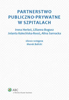 Partnerstwo publiczno-prywatne w szpitalach - Lilianna Bogusz, Irena Herbst, Jolanta Kalecińska-Rossi, Alina Sarnacka