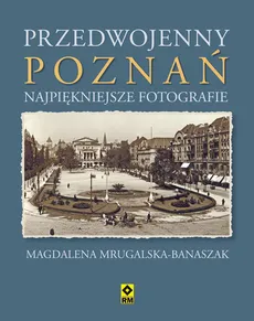 Przedwojenny Poznań - Magdalena Mrugalska-Banaszak