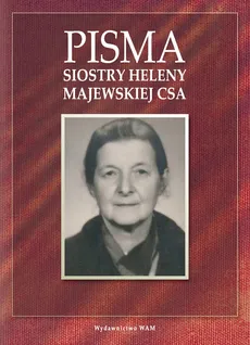 Pisma Siostry Heleny Majewskiej CSA - Helena Majewska