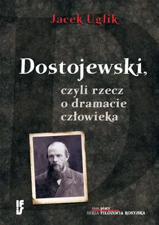 Dostojewski, czyli rzecz o dramacie człowieka - Jacek Uglik
